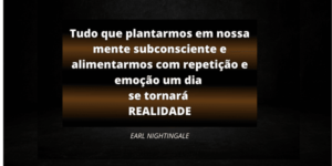 Tudo que plantarmos em nossa mente subconsciente e alimentarmos com repetição e emoção um dia  se tornará  REALIDADE